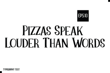 Pizzas Speak Louder Than Words Cute Bold lettering