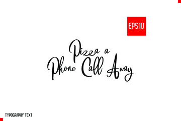 Pizza a Phone Call Away Vector illustration Quote About Pizza