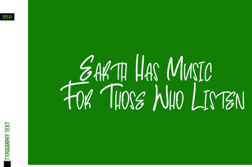 Ecological Design with Text Lettering Earth Has Music For Those Who Listen.