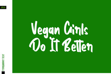 Fototapeta na wymiar Vegan Girls Do It Better Ecological Design with Lettering on Green Background