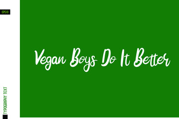 Vegan Boys Do It Better. Stylish Hand Written Alphabetical Text  on Green Background