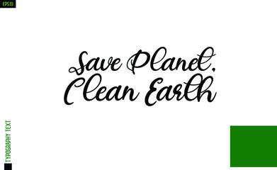 Save Planet, Clean Earth Stylish Hand Written Alphabetical Text 