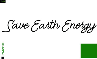 Ecology Text Lettering Sign Save Earth Energy.