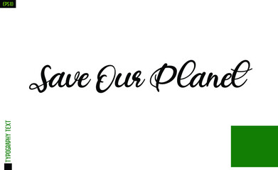 Save Our Planet. About Environment Text Design with Lettering