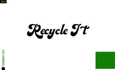 Bold Calligraphy Text Recycle It