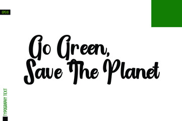 Go Green, Save The Planet Inspirational Card with Lettering