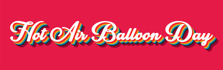 Happy Hot Air Balloon Day , June 05. Calendar on workplace Retro Text Effect, Empty space for text