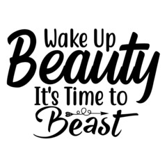 Wake Up Beauty It's Time to Beast svg