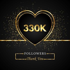 Fototapeta na wymiar 330K or 330 thousand followers with heart and gold glitter isolated on black background. Greeting card template for social networks friends, and followers. Thank you, followers, achievement.