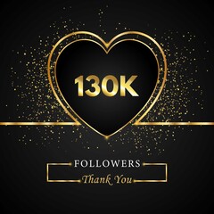 Fototapeta na wymiar 130K or 130 thousand followers with heart and gold glitter isolated on black background. Greeting card template for social networks friends, and followers. Thank you, followers, achievement.