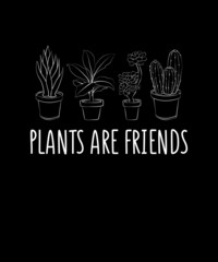 PLANTS ARE FRIENDS Tshirt