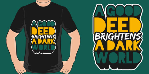 A Good Deed Brightens A Dark World Motivation Typography Quote T-Shirt Design.