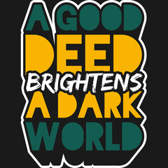 A Good Deed Brightens A Dark World Motivation Typography Quote Design.