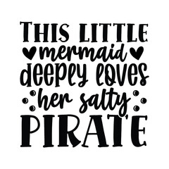 This little mermaid deeply loves her salty pirate svg design