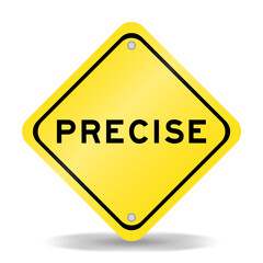 Yellow color transportation sign with word precise on white background