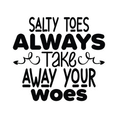 Salty toes always take away your woes SVG design