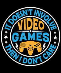 It doesn't involve video games then I don't care T-shirt design