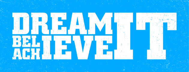 Dream it believe it achieve it. Motivational quote.