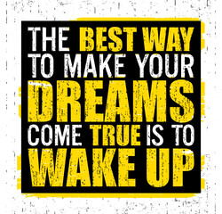 The best way to make your dreams come true is to wake up. Motivational quote.