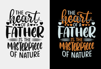 The heart of a father is the masterpiece of nature fathers day typography t-shirt design.