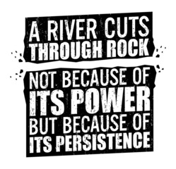 Obraz premium A river cuts through rock not because of its power but because of its persistence. Motivational quote.