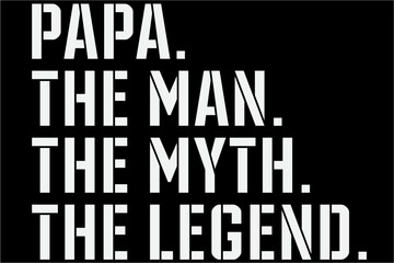 Papa The Man The Myth The Legend T-shirt, Fathers Day Shirt, Daddy, Papa, New Dad, Best Dad Ever, Grandpa, Grandfather, Gift For Dad, Gift For Father, Father's day T-Shirt Design