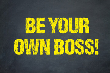 Be your own Boss!