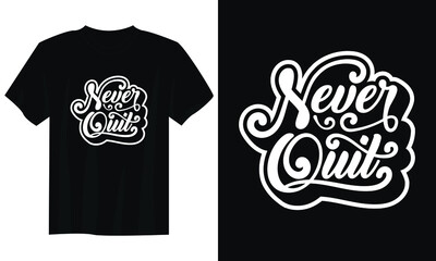 never quit typography t shirt design, motivational typography t shirt design, inspirational quotes t-shirt design
