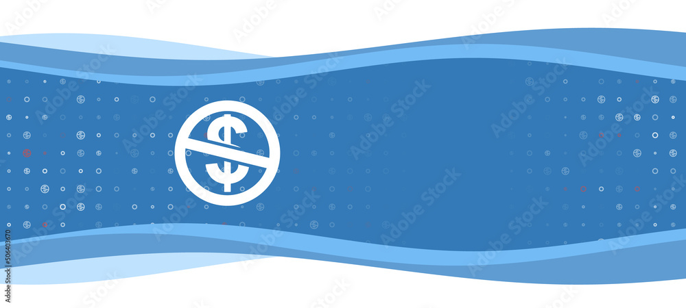 Poster blue wavy banner with a white no dollar symbol on the left. on the background there are small white 