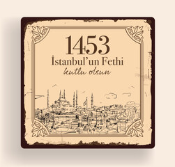 Istanbul, TURKEY. 29 May 1453 Day of Istanbul'un Fethi Kutlu Olsun. Translation from Turkish: 29 May 1453 Day is Conquest of Istanbul. Drawing Istanbul Constantinople in 1453. Greeting card vector.