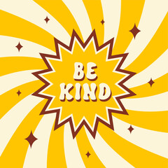 Be Kind retro illustration in style 60s, 70s. Trendy vector background in a spiral or swirled radial striped design. Typography groovy  slogan print