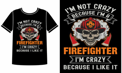 I'm not crazy because i'm a  firefighter t shirt design concept