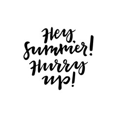 Hey, Summer! Hurry up! lettering. Design element for summer poster, t-shirt print 
