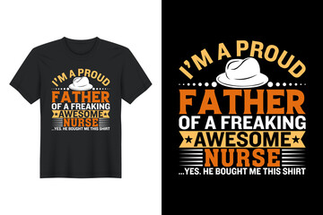 I’m A Proud Father Of A Freaking Awesome nurse ...Yes. He Bought Me This Shirt, T Shirt Design, Father's Day T-Shirt Design
