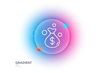 Money bag line icon. Gradient blur button with glassmorphism. Cash coins sign. Income profit symbol. Transparent glass design. Money bag line icon. Vector