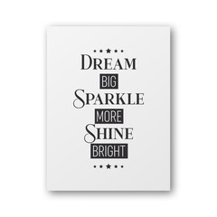 Dream Big, Sparkle More, Shine Bright. Vector Typographic Quote on White Paper Poster or Card. Gemstone, Diamond, Sparkle, Jewerly Concept. Motivational Inspirational Poster, Typography, Lettering