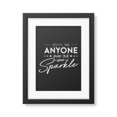 Dont Let Anyone Ever Dull Your Sparkle. Vector Typographic Quote, Modern Black Frame Isolated. Gemstone, Diamond, Sparkle, Jewerly Concept. Motivational Inspirational Poster, Typography, Lettering