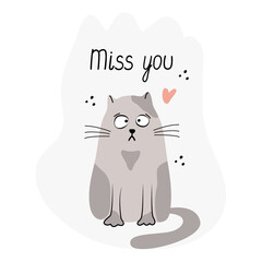 Card with a lovely sad cat. Hand drawn flat vector illustration and lettering. Miss you quote.