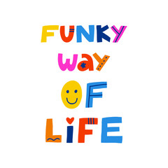 Funky way of life lettering. Vector quote phrases illustration, trendy style. Handwritten modern lettering for cards, posters, t-shirts, etc.