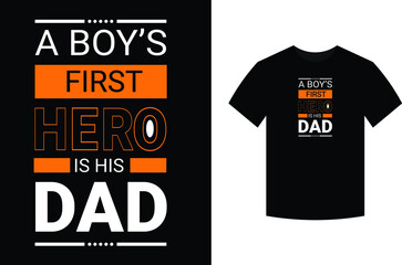 A boy's first hero is his dad, typography vector father's quote t-shirt design.