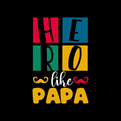 Hero like papa typography lettering for t shirt ready for print