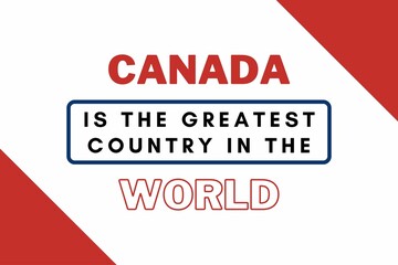 Canada is the greatest country in the world. 