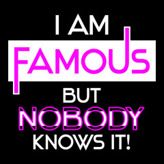 I am Famous - but nobody knows it