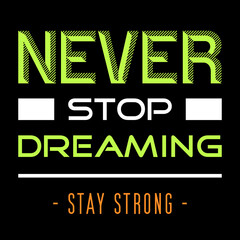 never stop dreaming - stay strong