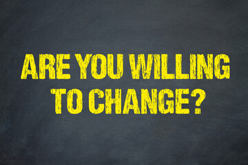 Are you willing to change?
