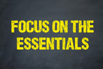 Focus on the essentials
