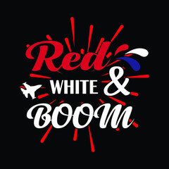 Red, White And Boom - Happy Independence Day. 4th Of July T-Shirt Design. lettering design illustration.