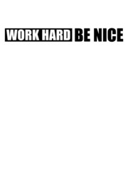 Work Hard Nice 