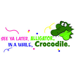 See ya later, alligator. Print ready, great for kids room. Colors editable within AI.
