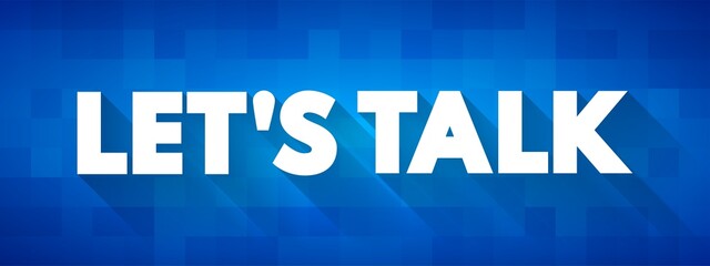 Let's talk - It means that the person saying that wants to talk with you, text concept background